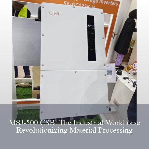 MSJ-500 CSB: The Industrial Workhorse Revolutionizing Material Processing